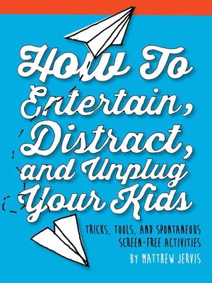 cover image of How to Entertain, Distract, and Unplug Your Kids